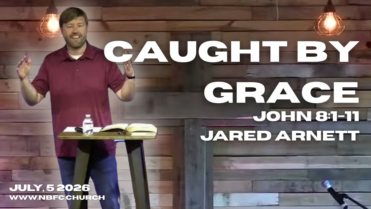 Caught by Grace - John 8:1-11 - Jared Arnett (That You May Believe Series)