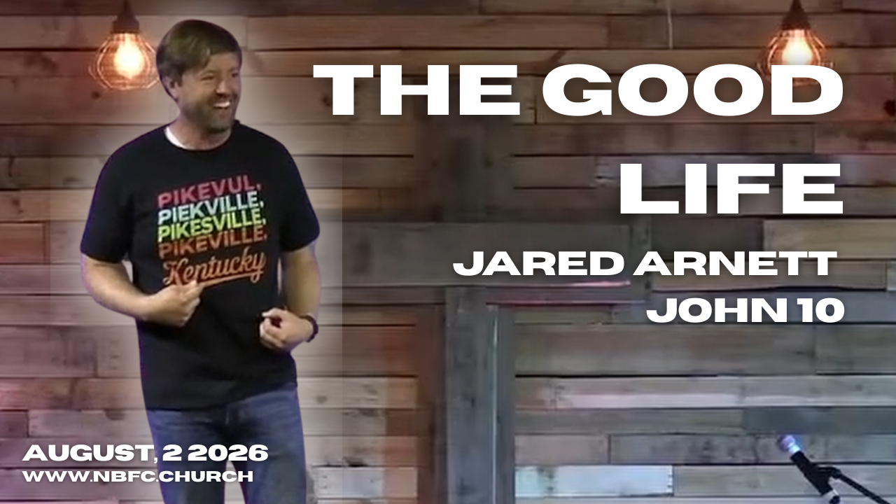 The Good Life - John 10 - Jared Arnett - That You May Believe Series