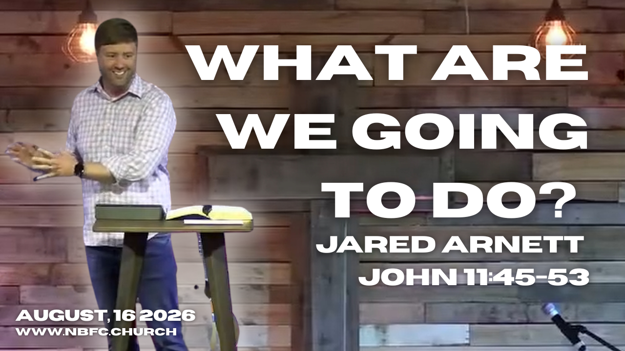 What are we going to do? - John 11:45-53 - Jared Arnett - That You May Believe Series