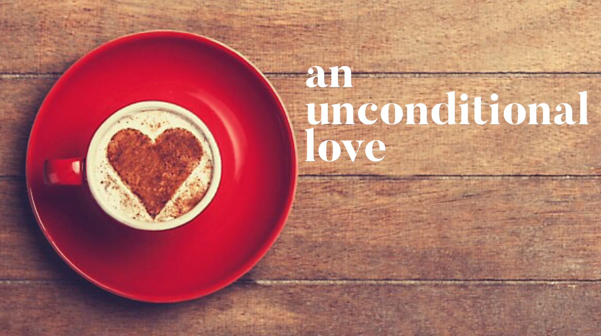 AN UNCONDITIONAL LOVE