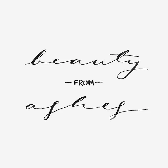 BEAUTY FROM ASHES