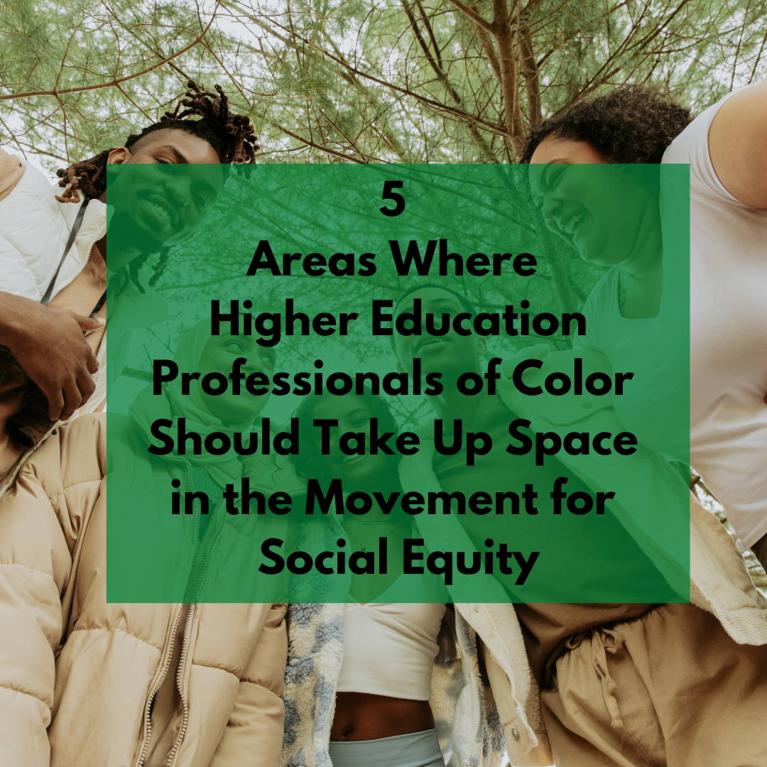 5 Areas Where Higher Education Professionals of Color  Should Take Up Space in the Movement for Social Equity