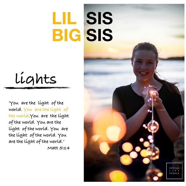 Lil Sis Big Sis &lsquo;You are the light of the world, a city on a hill cannot be hidden&rsquo; Matt 5:14 Girls who are lights shine, girls who are lights have influence, girls who are lights have vision for what can be, girls who are lights see beau