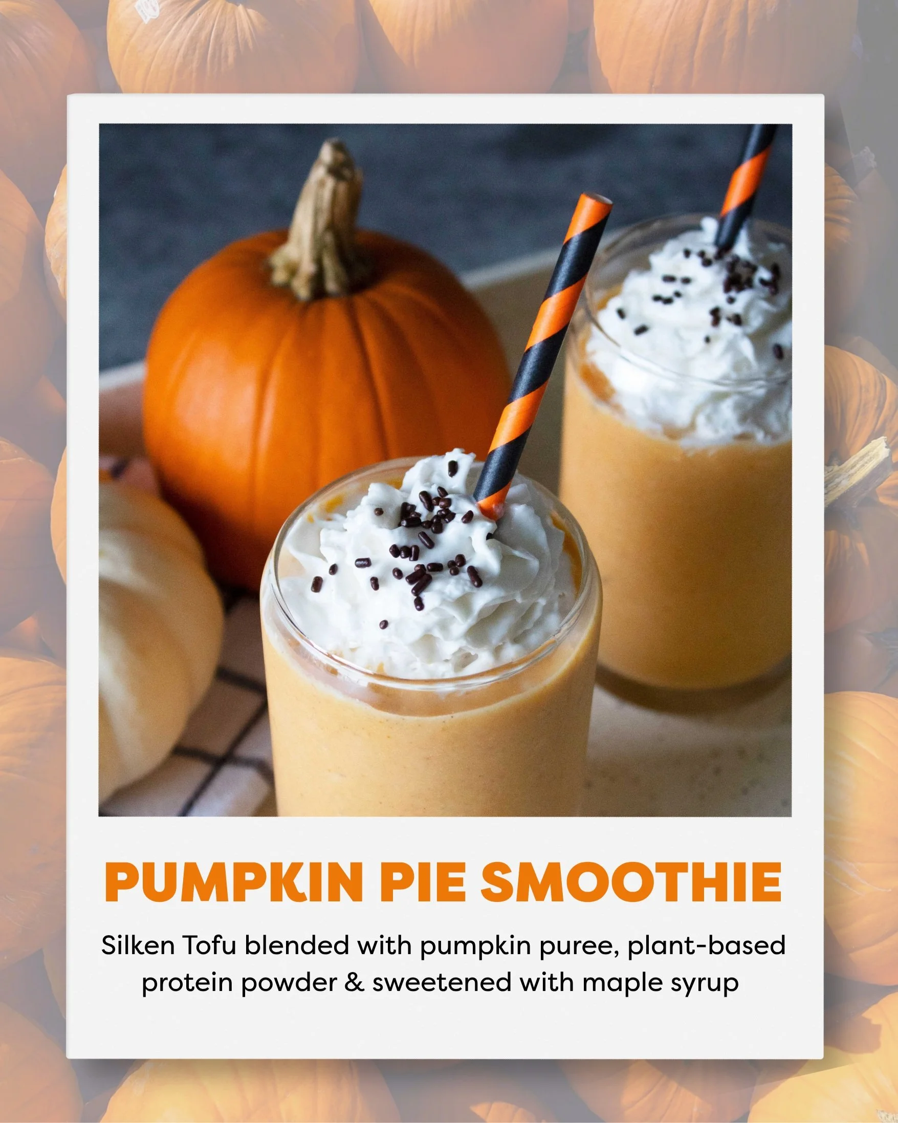 Pumpkin Pie Smoothie ⁠🍂

Serves 2⁠
1\2 Cup Pumpkin Puree⁠
1\2 Cup Franklin Farms Silken Tofu⁠
1 Scoop Plant-Based Vanilla Protein Powder⁠
2 Tablespoons of Maple Syrup (add more if you want it extra sweet!)⁠
1 Teaspoon of Pumpkin Pie Spice⁠
1\2 Cup o