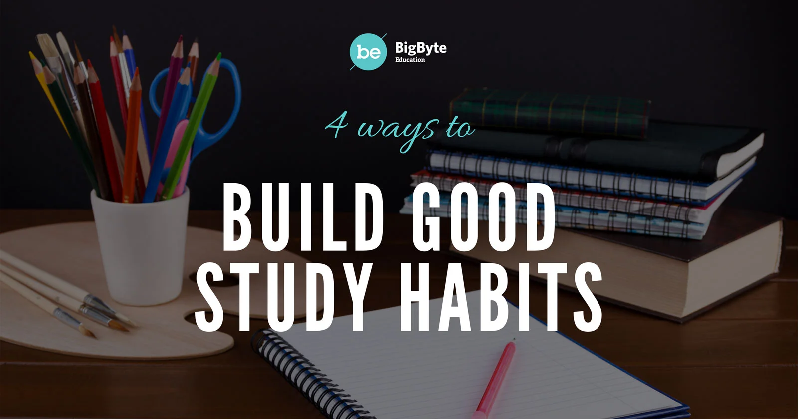 4 Ways to Build Good Study Habits in Your Children