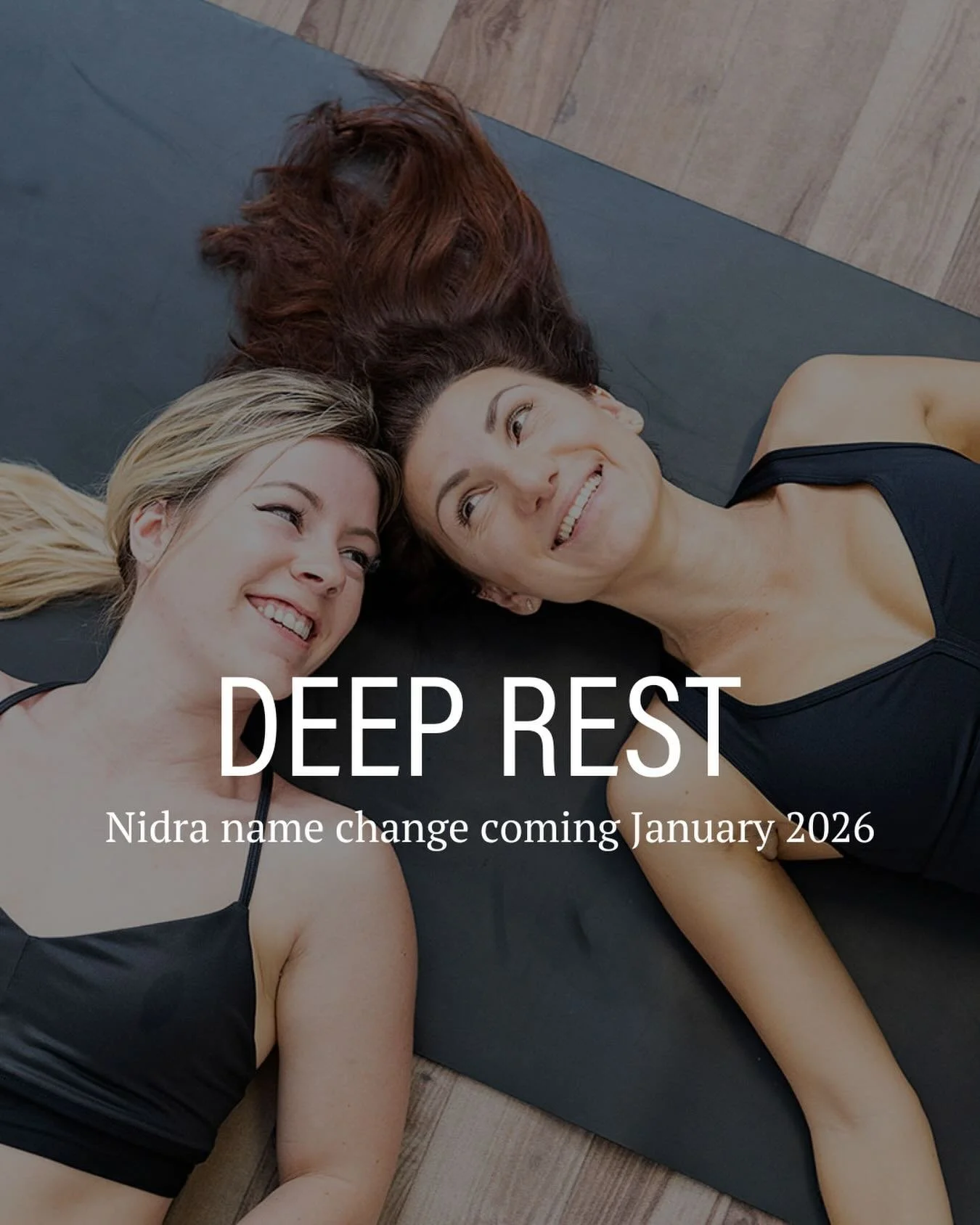Big news for 2026! We&rsquo;re changing the name of our &ldquo;Yoga Nidra&rdquo; class to &ldquo;Deep Rest&rdquo;! 
This name better reflects the nature of the practice you&rsquo;ve come to know and love. 
Don&rsquo;t worry regulars! Its the same cla