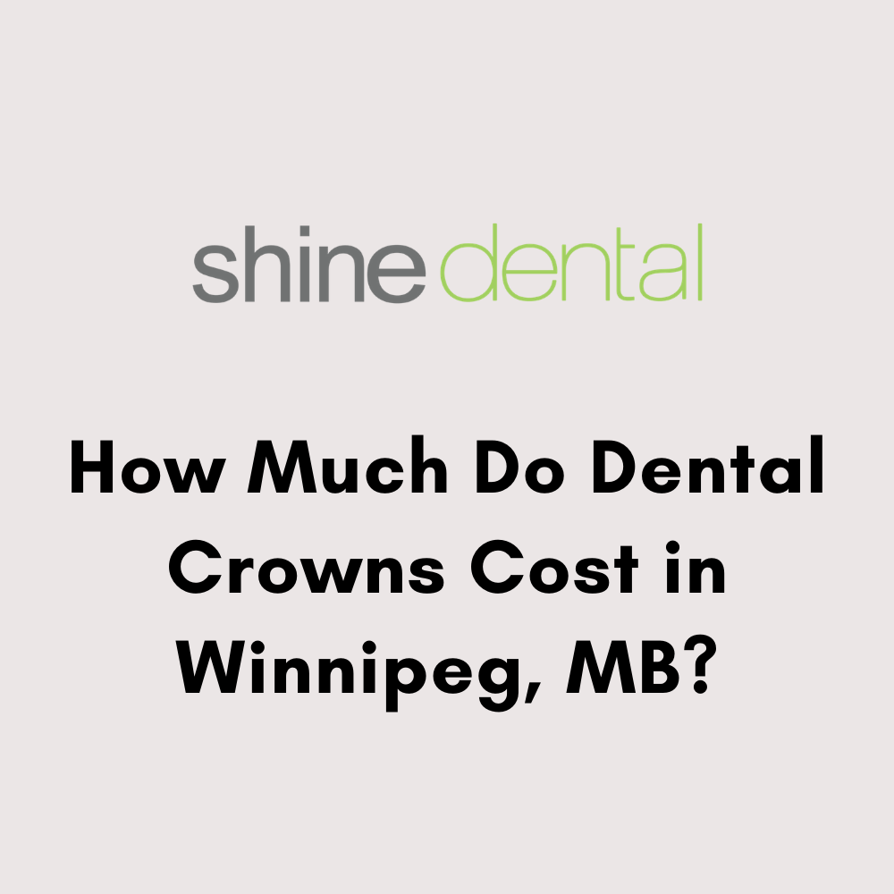 How Much Do Dental Crowns Cost in Winnipeg, MB?