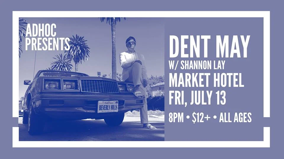 AdHoc Presents Dent May Shannon Lay TIX: https://ticketf.ly/2HvgdaV | Market Hotel | 1140 Myrtle Ave @ Broadway | Bushwick, Brooklyn JMZ-Myrtle Bway | $12+ | all ages Check out our calendar and sign up for our mailing list http://adhocpresents.com/