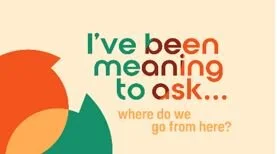 6/20/21 - I’ve Been Meaning to Ask:&nbsp; Where Do We Go From Here? - Ruth 1:1-22