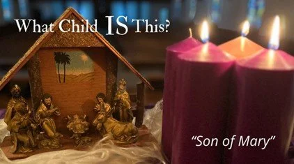12/14/25 - What Child is This?&nbsp; Son of Mary - Luke 1:26-56