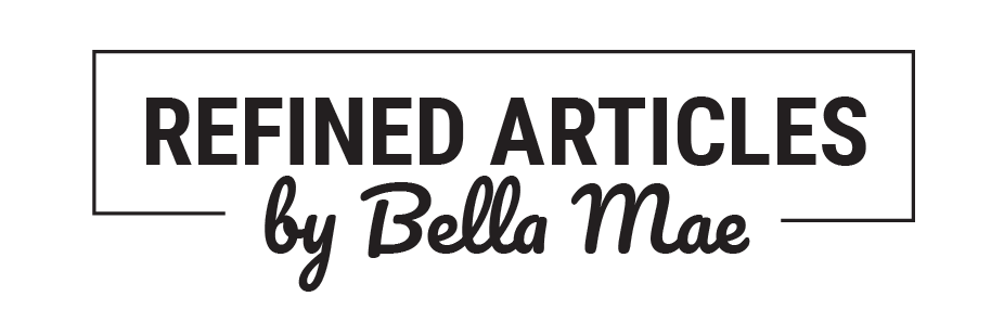 Refined Articles by Bella Mae