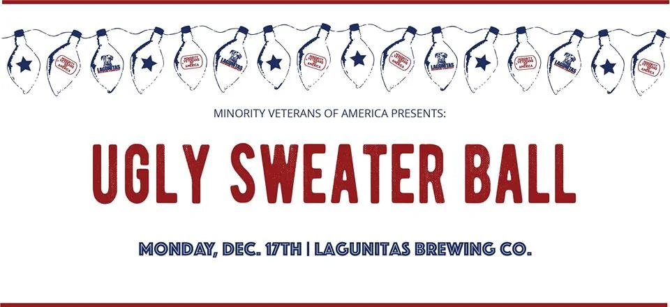 Ticket Link The Minority Veterans of America present the Winter event of 2018 THE UGLY SWEATER BALL TICKETS - $50 non-members, $25 members This event is open to all and we welcome both veterans and non-veterans. SILENT AUCTION | PHOTO BOOTH | RAFFLES $100 prize for Ugliest Sweater It’s been an astonishing 2018 for the Minority Veterans of America. From presenting at SVA’s NatCon in January to hosting our first national service project for Earth Day in April to Minority Veterans of America Day in the City of Seattle in September, we’ve been celebrating little and big victories all year. In order to support our efforts to build new programs for 2019, we are hosting our inaugural fundraising event. In true veteran fashion, it's a ball...with a twist.