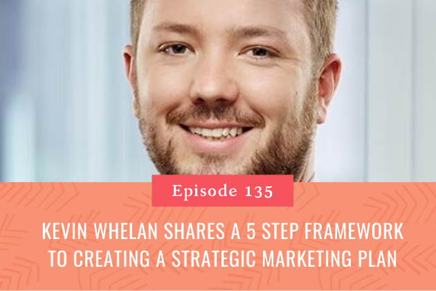 135. Kevin Whelan Shares a 5 Step Framework to Creating a Strategic Marketing Plan for your Coworking Business