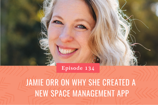 134. Jamie Orr on why she Created a new Space Management App