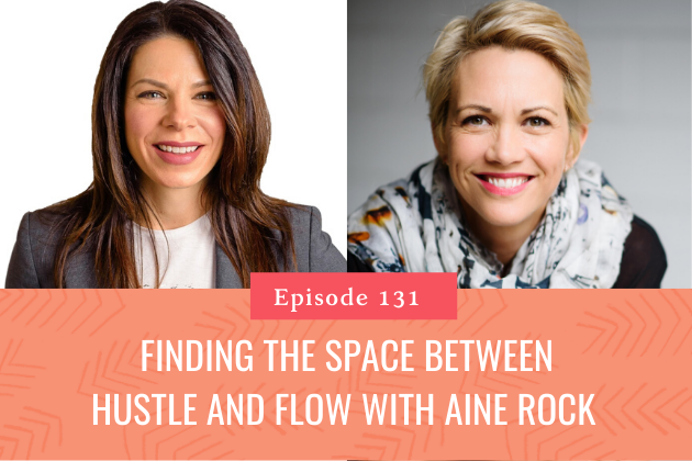 131. Aine Rock On Finding the Space between Hustle and Flow