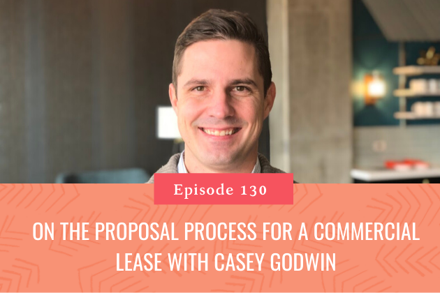 130. Casey Godwin On the Proposal Process for a Commercial Lease