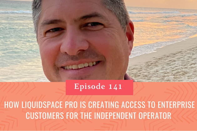 141. Don Ball on how Liquidspace Pro is creating access to enterprise customers for the independent operator