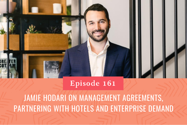 161. Jamie Hodari on Management Agreements, Partnering with Hotels and Enterprise Demand