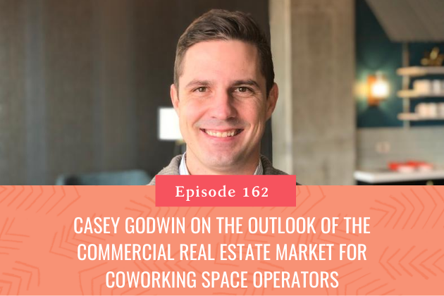 162. Casey Godwin on the outlook of the Commercial Real Estate Market for Coworking Space Operators