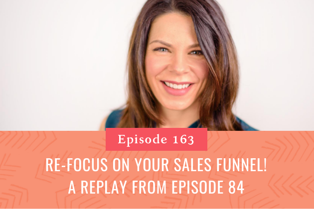 163. Re-Focus on your Sales Funnel! A Replay of Episode 84