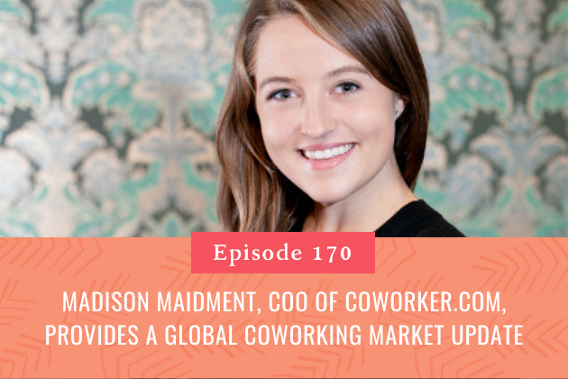 170. Madison Maidment, COO of Coworker.com, Provides a Global Coworking Market Update