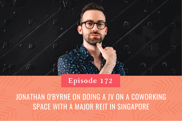 172. Jonathan O'Byrne on Doing a JV on a Coworking Space With a Major REIT in Singapore