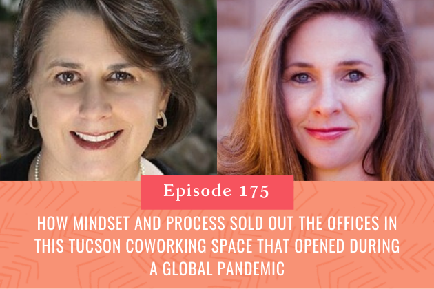 175. How Mindset and Process Sold Out the Offices in This Tucson Coworking Space That Opened During a Global Pandemic