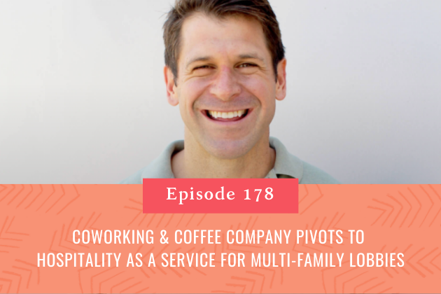 178. Coworking &amp; Coffee Company Pivots to Hospitality as a Service for Multi-Family Lobbies