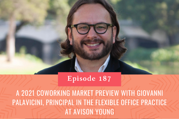 187. A 2021 Coworking Market Preview with Giovanni Palavicini, Principal in the Flexible Office practice at Avison Young