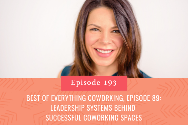 193. The Best of Everything Coworking, Episode 89: Leadership Systems Behind Successful Coworking Spaces