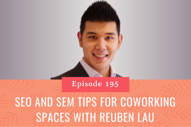 195. SEO and SEM Tips for Coworking Spaces with Reuben Lau