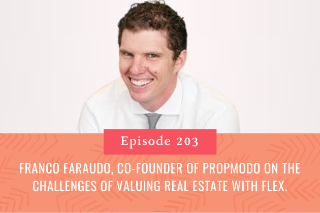 203. Franco Faraudo, Co-Founder of Propmodo on the Challenges of Valuing Real Estate with Flex