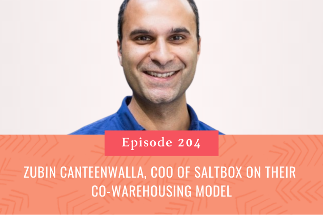 204. Zubin Canteenwalla, COO of Saltbox on Their Co-Warehousing Model
