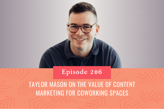 206. Taylor Mason on the Value of Content Marketing for Coworking Spaces