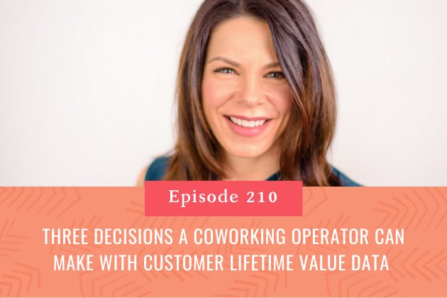 210. Three Decisions a Coworking Operator can Make with Customer Lifetime Value Data