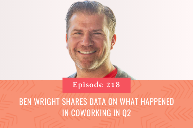 218.  Ben Wright shares data on what happened in coworking in Q2