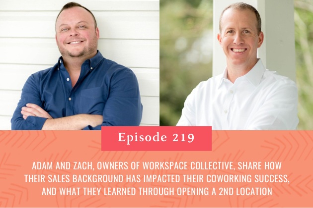 219.  Adam and Zach, owners of Workspace Collective, share how their sales background has impacted their coworking success, and what they learned through opening a 2nd location