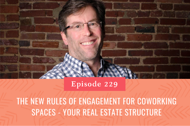 229. The New Rules of Engagement for Coworking Spaces - Your Real Estate Structure
