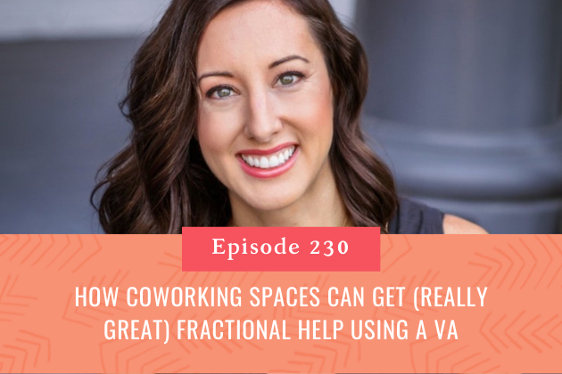 230. How Coworking Spaces Can Get (Really Great) Fractional Help Using a VA