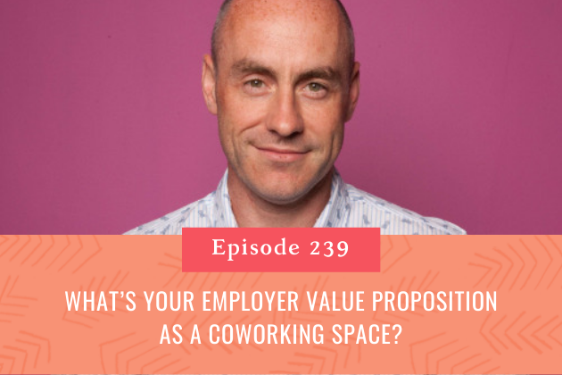 239. What’s your Employer Value Proposition as a Coworking Space?