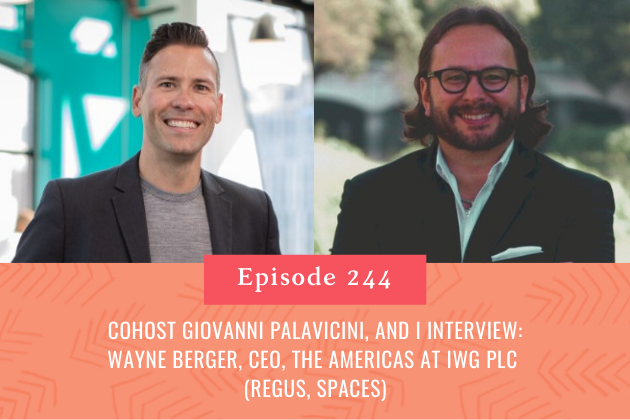 244. Wayne Berger, Chief Executive Officer, the Americas at Iwg Plc (Regus, Spaces) Recovery, Growth Strategy, and What They’re Selling Most Right Now