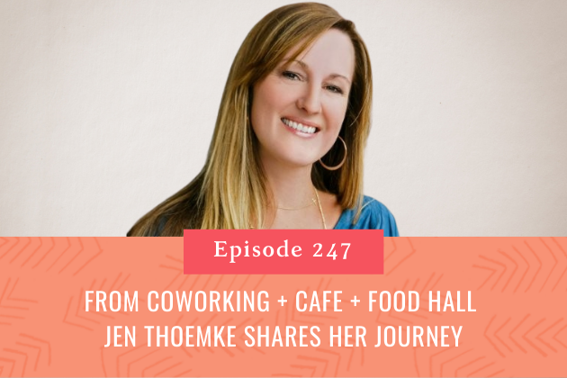 247. From Coworking + Cafe + Food Hall - Jen Thoemke Shares Her Journey