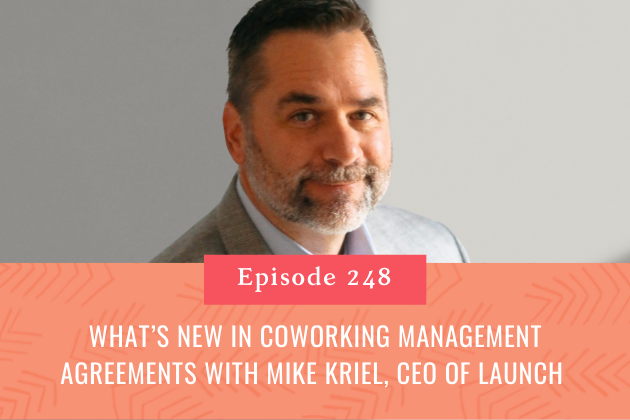 248. What’s new in Coworking Management Agreements with Mike Kriel, CEO of Launch 
