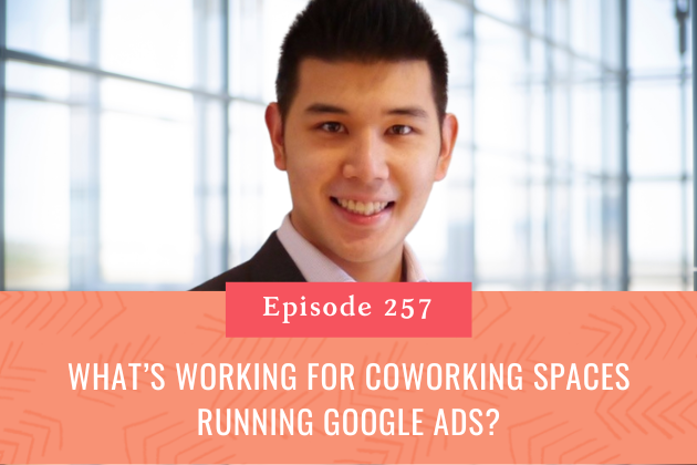 257. What’s Working for Coworking Spaces Running Google Ads?