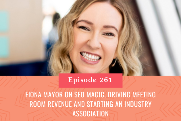 261. Fiona Mayor on SEO Magic, Driving Meeting Room Revenue and Starting an Industry Association