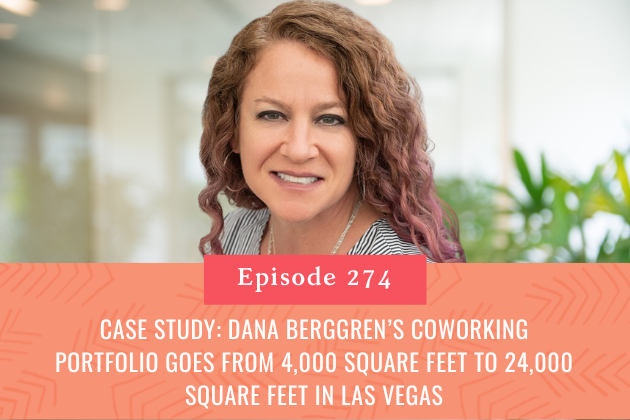 274. Case Study: Dana Berggren’s Coworking Portfolio Goes From 4,000 square feet to 24,000 square feet in Las Vegas
