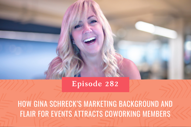282. How Gina Schreck’s Marketing Background and Flair for Events Attracts Coworking Members