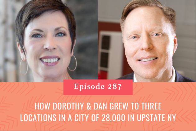 287. How Dorothy &amp; Dan Grew to Three Locations in a city of 28,000 in Upstate NY