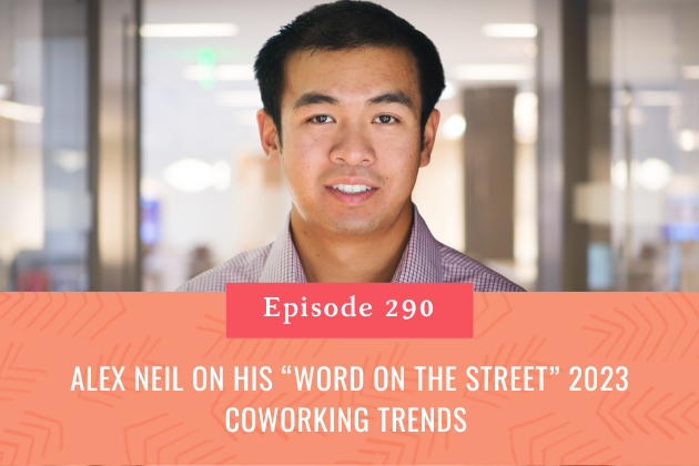 290. Alex Neil on his “Word on the Street” 2023 Coworking Trends