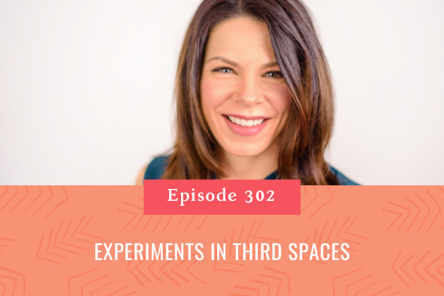 302. Experiments in Third Spaces